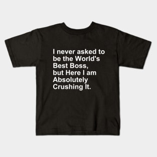 I never asked to be the World's best Boss, But Here I am Gift Kids T-Shirt